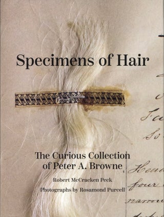 Item #2569 Specimens of Hair: The Curious Collection of Peter A. Browne. Robert McCracken Peck