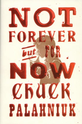 Item #2578 Not Forever, But For Now. Chuck Palahniuk
