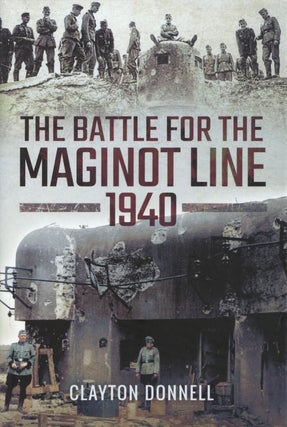 Item #2582 The Battle for the Maginot Line 1940. Clayton Donnell