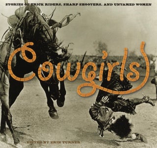 Item #2590 Cowgirls: Stories Of Trick Riders, Sharp Shooters, And Untamed Women. Erin H. Turner