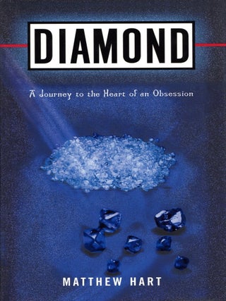 Item #2594 Diamond: A Journey to the Heart of an Obsession. Matthew Hart