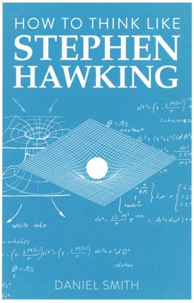 Item #2599 How to Think Like Stephen Hawking (How To Think Like series). Daniel Smith