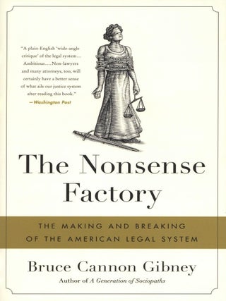 Item #2602 The Nonsense Factory: The Making and Breaking of the American Legal System. Bruce...