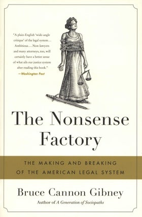 Item #2602 The Nonsense Factory: The Making and Breaking of the American Legal System. Bruce...