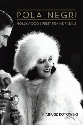 Item #2604 Pola Negri: Hollywood's First Femme Fatale. Mariusz Kotowski