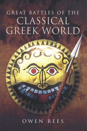 Item #2634 Great Battles of the Classical Greek World. Owen Rees