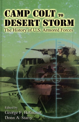 Item #2641 Camp Colt to Desert Storm: The History of U.S. Armored Forces. Donn A. Starry George...
