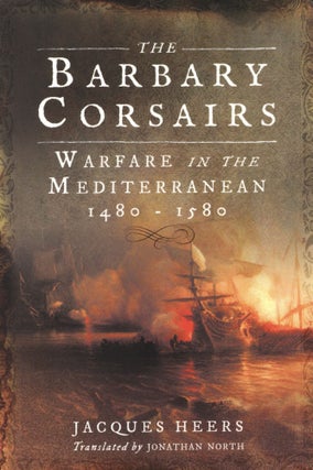 Item #2643 The Barbary Corsair's Warfare in the Mediterranean 1480-1580. Jonathan North Jacques...