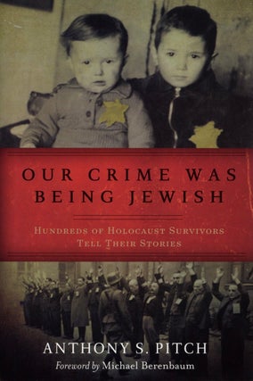 Item #2645 Our Crime Was Being Jewish: Hundreds of Holocaust Survivors Tell Their Stories....
