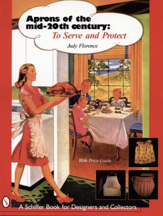 Item #2646 Aprons of the Mid-20th Century: To Serve and Protect. Judy Florence