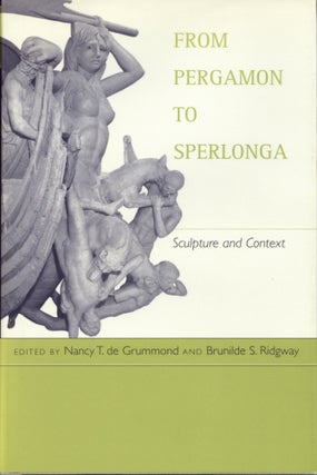 Item #2673 From Pergamon to Sperlonga: Sculpture and Context. Nancy T. de Grummond, Brunilde S....