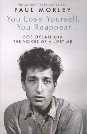 Item #2674 You Lose Yourself You Reappear Bob Dylan and The Voices of a Lifetime. Paul Morley