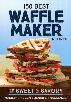Item #2678 150 Best Waffle Maker Recipes: From Sweet to Savory. Jennifer MacKenzie Marilyn Haugen