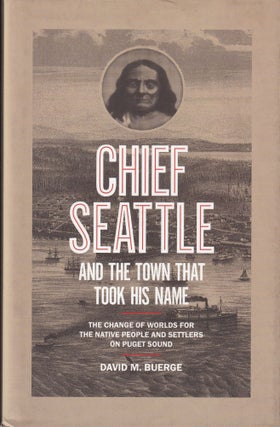 Item #268 Chief Seattle and the Town That Took His Name: The Change of Worlds for the Native...