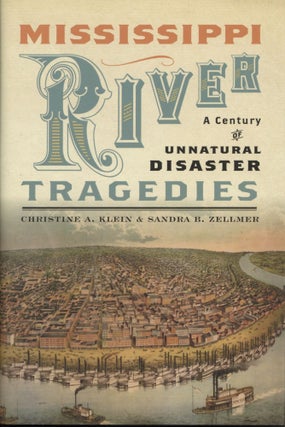 Item #2681 Mississippi River Tragedies: A Century of Unnatural Disaster. Sandra B. Zellmer...