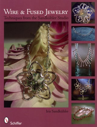 Item #2687 Wire & Fused Jewelry: Techniques from the Sandkuhler Studio. Iris Sandkuhler