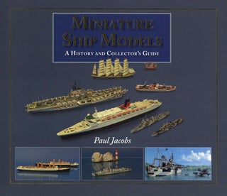 Item #2688 Miniature Ship Models: A History and Collectors Guide. Paul Jacobs
