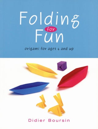 Item #2691 Folding for Fun: Origami for Ages 4 and Up. Didier Boursin