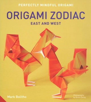 Item #2692 Perfectly Mindful Origami - Origami Zodiac East and West. Mark Bolitho