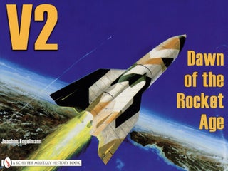 Item #2694 V2 - Dawn of the Rocket Age (Schiffer Military History). Joachim Engelmann