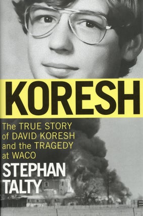 Item #2697 Koresh: The True Story of David Koresh and the Tragedy at Waco. Stephan Talty