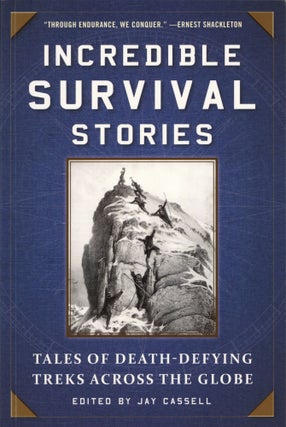 Item #2704 Incredible Survival Stories: Tales of Death-Defying Treks across the Globe. Jay...