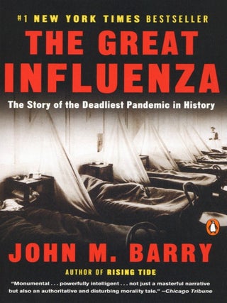 Item #2705 The Great Influenza: The Story of the Deadliest Pandemic in History. John M. Barry
