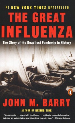 Item #2705 The Great Influenza: The Story of the Deadliest Pandemic in History. John M. Barry