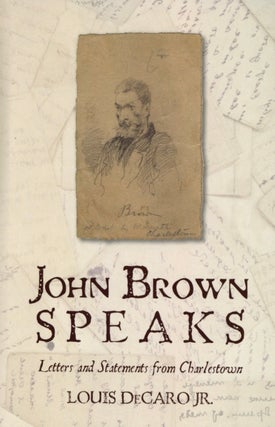 Item #2709 John Brown Speaks: Letters and Statements from Charlestown. Louis DeCaro Jr