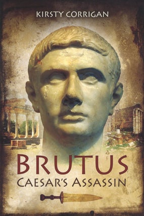 Item #2710 Brutus: Caesar’s Assassin. Kirsty Corrigan