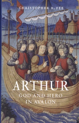 Item #2717 Arthur: God and Hero in Avalon. Christopher Fee