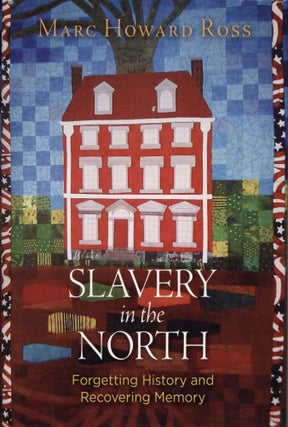Item #2720 Slavery in the North: Forgetting History and Recovering Memory. Marc Howard Ross