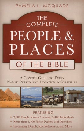 Item #2722 The Complete People and Places of the Bible: A Concise Guide to Every Named Person and...