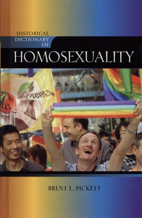 Item #2736 Historical Dictionary of Homosexuality. Brent L. Pickett