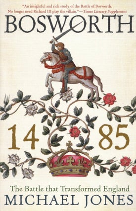 Item #2745 Bosworth 1485: The Battle That Transformed England. Michael Jones