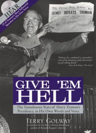 Item #2759 Give 'Em Hell: The Tumultuous Years of Harry Truman's Presidency, in His Own Words and...