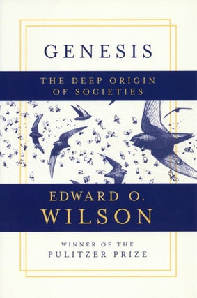 Item #2762 Genesis: The Deep Origin of Societies. Edward O. Wilson