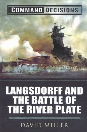 Item #2764 Command Decisions: Langsdorff and the Battle of the River Plate. David Miller