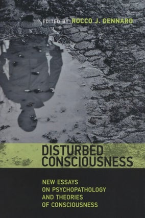 Item #2788 Disturbed Consciousness: New Essays on Psychopathology and Theories of Consciousness...
