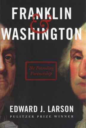 Item #2790 Franklin & Washington: The Founding Partnership. Edward J. Larson