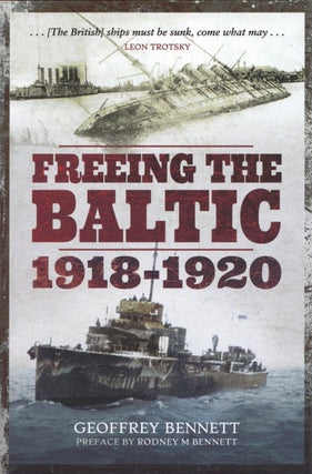 Item #2792 Freeing the Baltic 1918–1920. Geoffrey Bennett