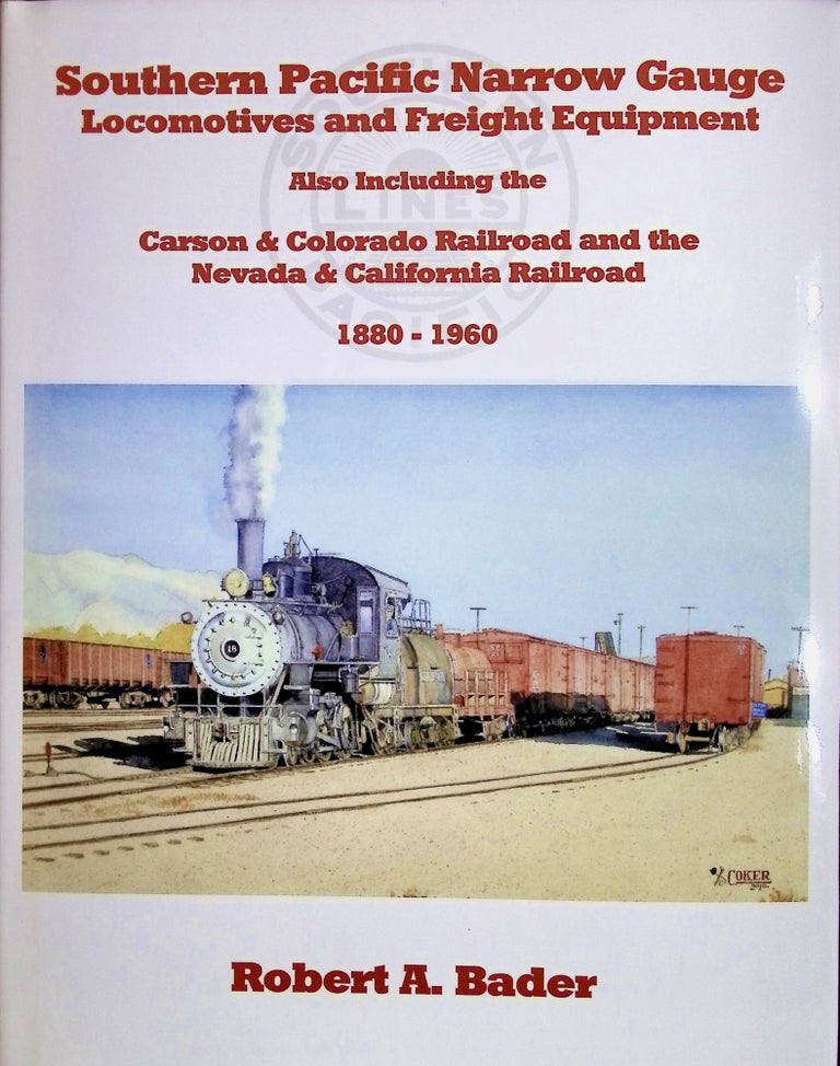 Item #286 Southern Pacific Narrow Gauge Locomotives & Freight Equipment 1880-1960. Robert A. Bader.