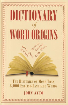 Item #298 Dictionary of Word Origins: The Histories of More Than 8,000 English-Language Words....