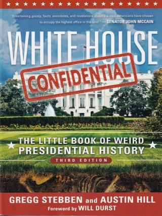 Item #303 White House Confidential: The Little Book of Weird Presidential History. Austin Hill...