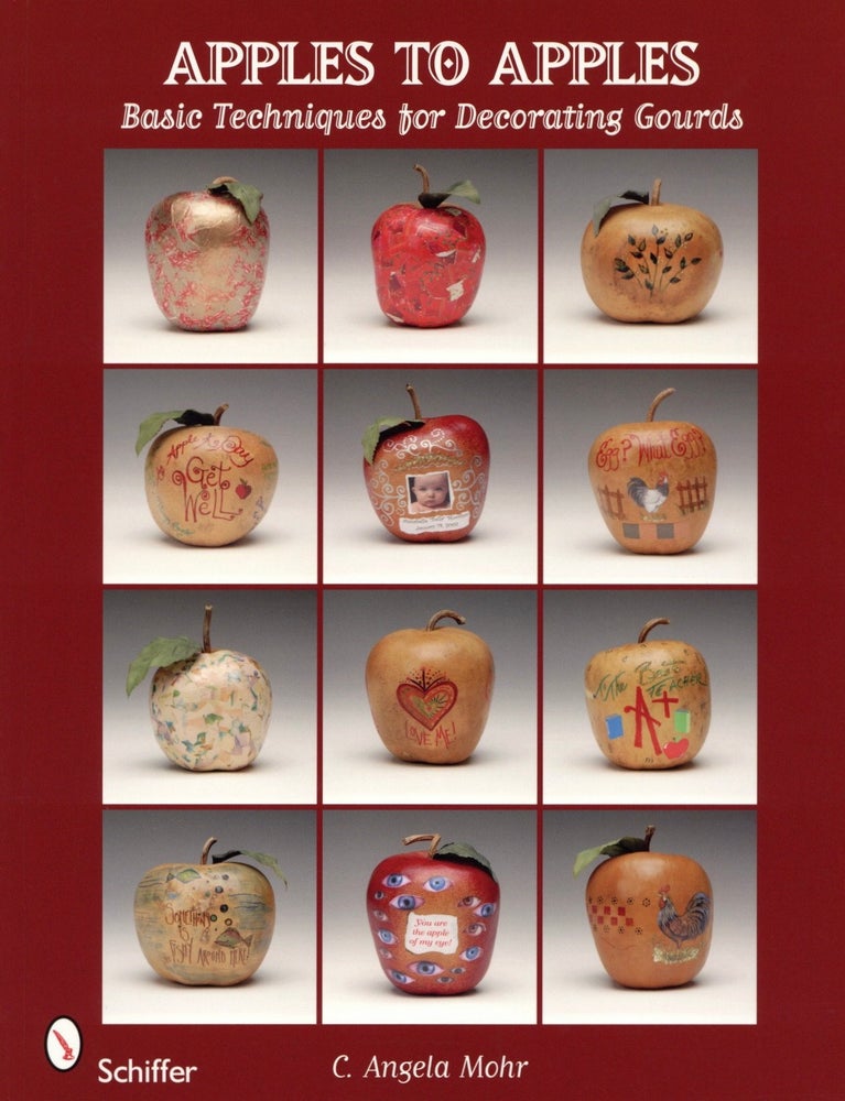Item #305 Apples to Apples: Basic Techniques for Decorating Gourds. C. Angela Mohr.