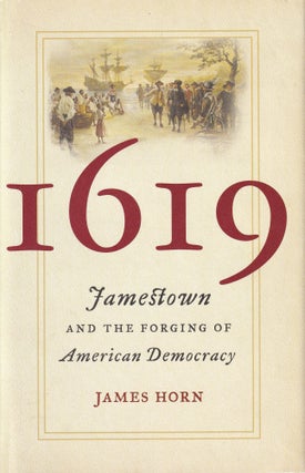 Item #309 1619: Jamestown and the Forging of American Democracy. James Horn