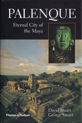 Item #314 Palenque: Eternal City of the Maya. George Stuart David Stuart