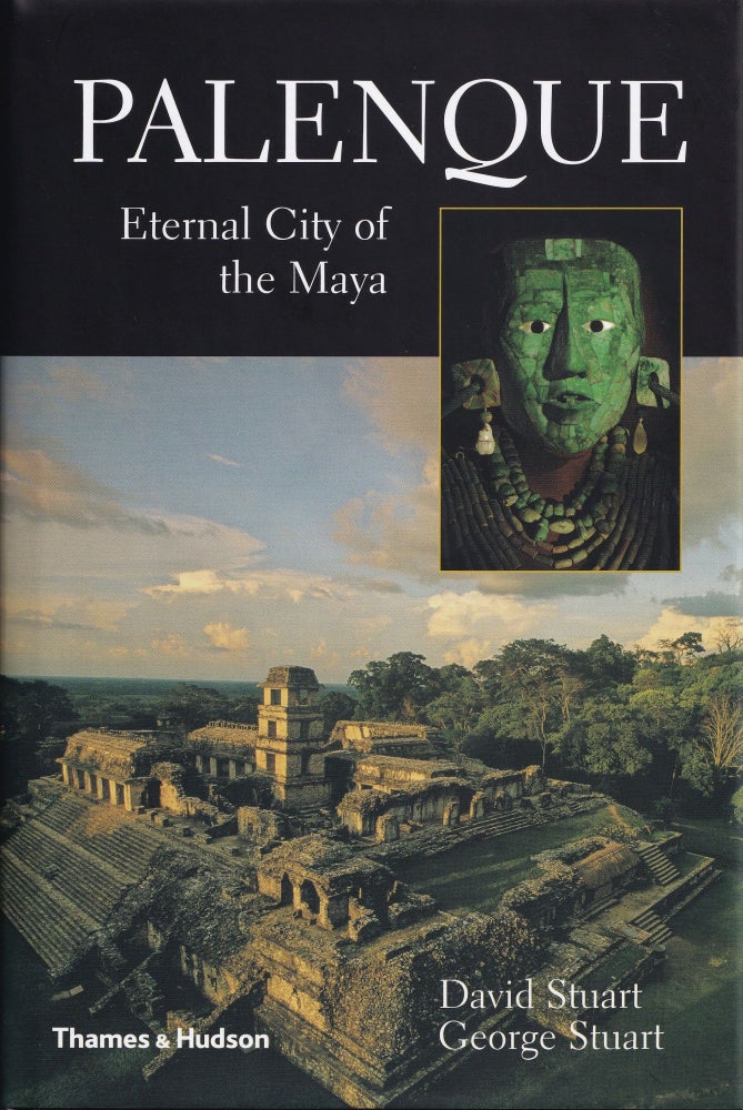 Item #314 Palenque: Eternal City of the Maya. George Stuart David Stuart.