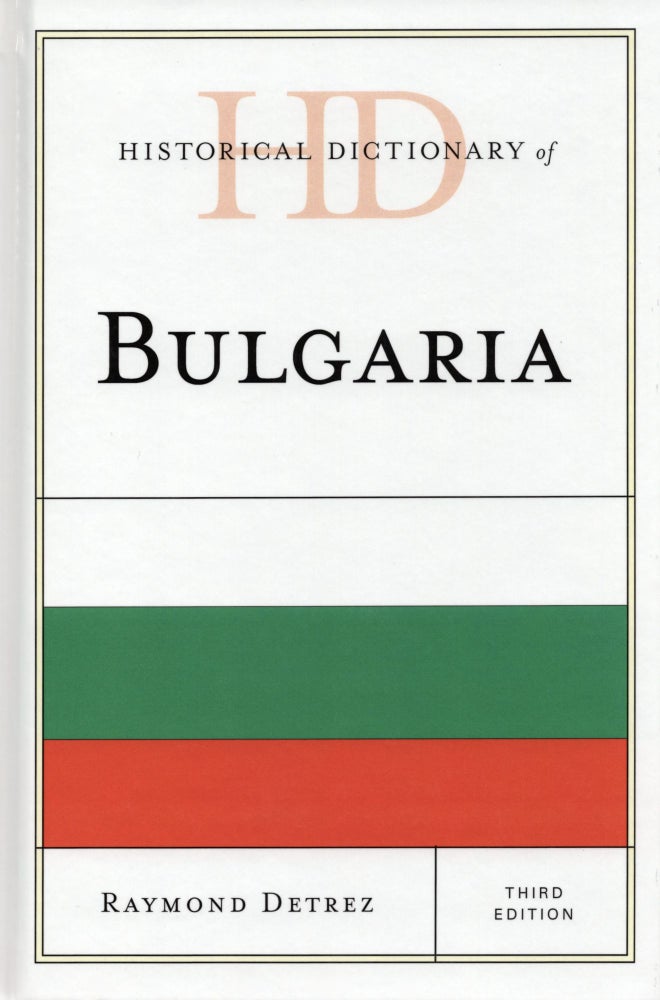 Item #320 Historical Dictionary of Bulgaria (Historical Dictionaries of Europe). Raymond Detrez.
