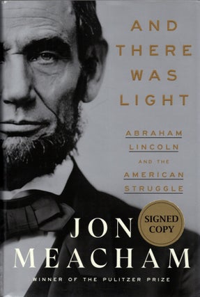 Item #324 And There Was Light: Abraham Lincoln and the American Struggle. Jon Meacham